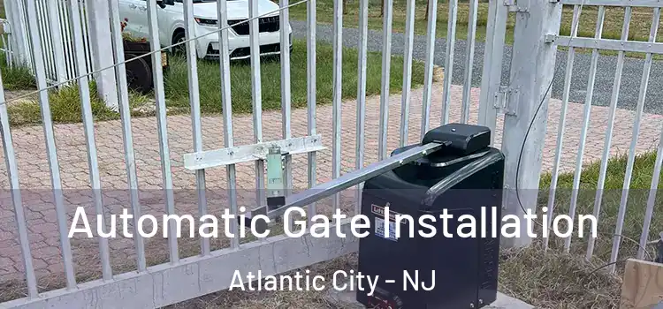  Automatic Gate Installation Atlantic City - NJ