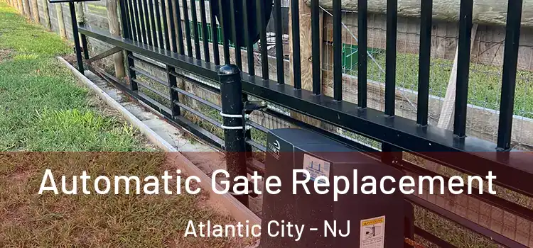  Automatic Gate Replacement Atlantic City - NJ