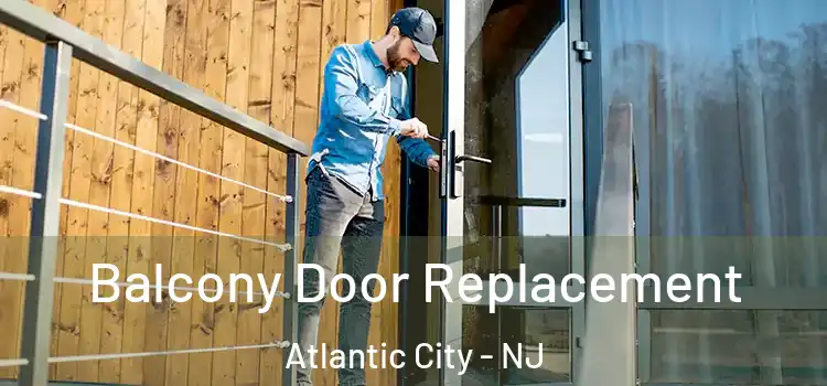  Balcony Door Replacement Atlantic City - NJ