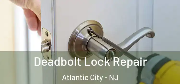  Deadbolt Lock Repair Atlantic City - NJ