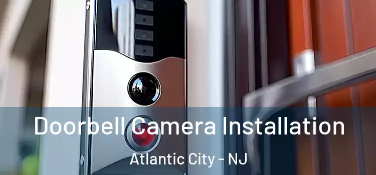 Doorbell Camera Installation Atlantic City - NJ