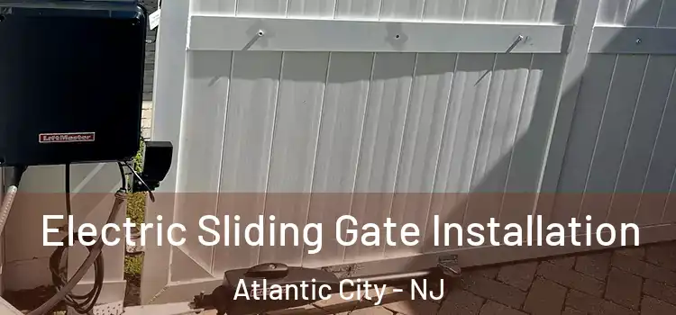  Electric Sliding Gate Installation Atlantic City - NJ