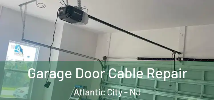  Garage Door Cable Repair Atlantic City - NJ