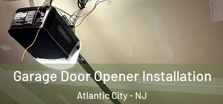  Garage Door Opener Installation Atlantic City - NJ