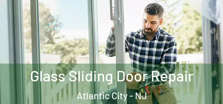  Glass Sliding Door Repair Atlantic City - NJ