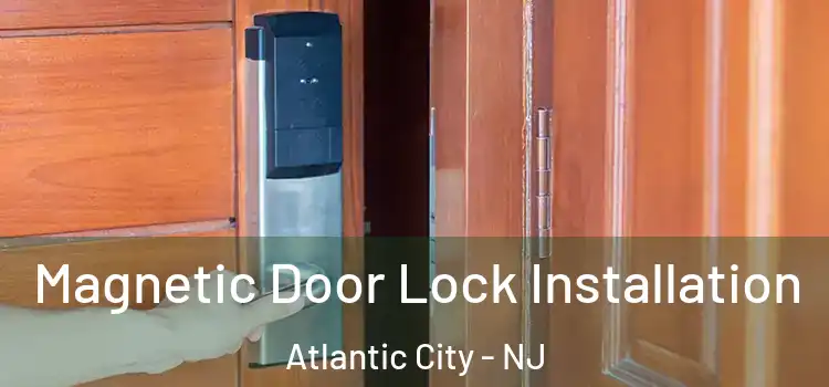  Magnetic Door Lock Installation Atlantic City - NJ