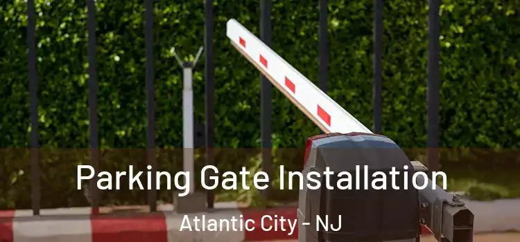  Parking Gate Installation Atlantic City - NJ