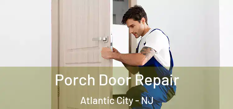  Porch Door Repair Atlantic City - NJ