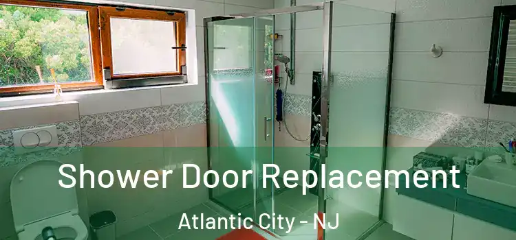 Shower Door Replacement Atlantic City - NJ