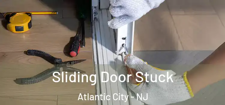  Sliding Door Stuck Atlantic City - NJ