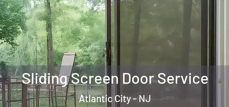  Sliding Screen Door Service Atlantic City - NJ