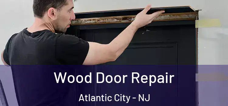  Wood Door Repair Atlantic City - NJ